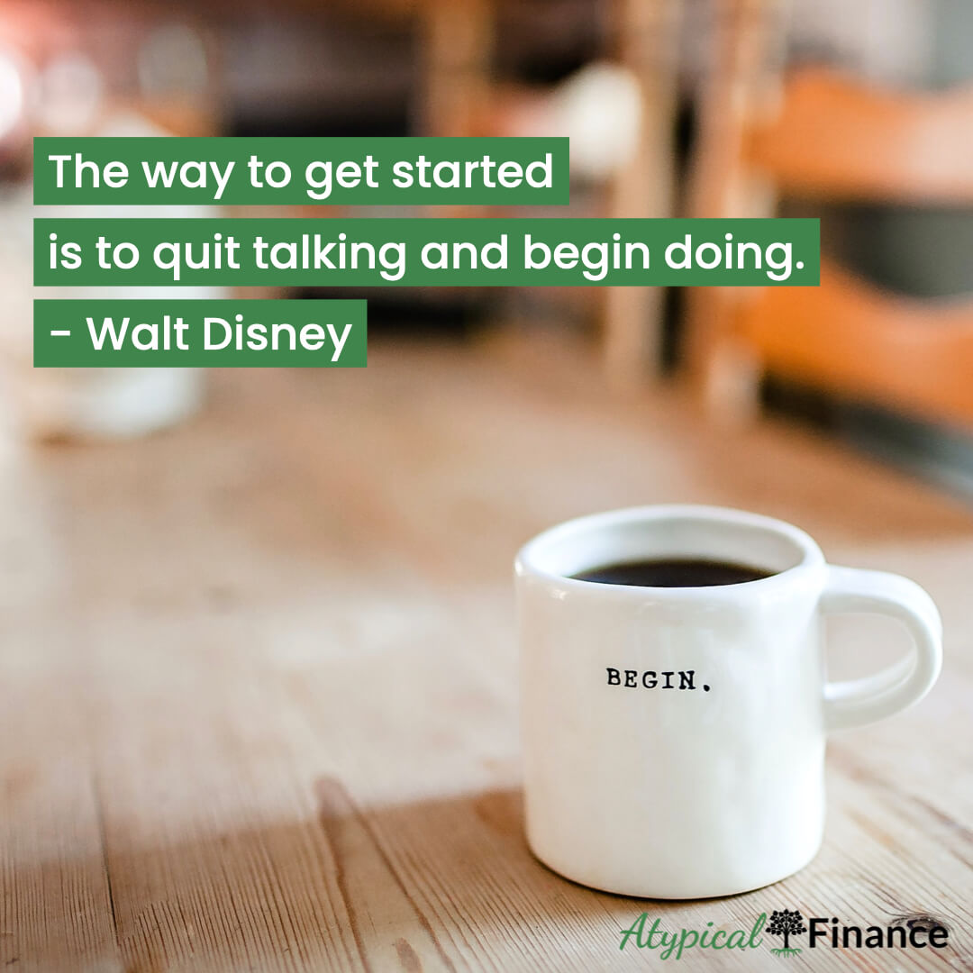 The Way to Get Started Is To Quit Talking And Begin Doing. Walt Disney